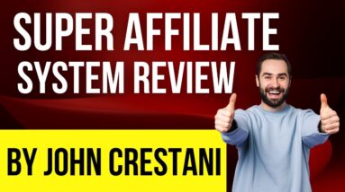 Super Affiliate System Review By John Crestani