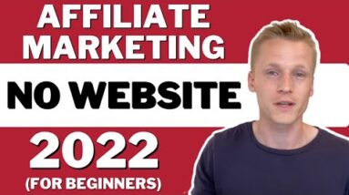 Affiliate Marketing Without A Website in 2022 (Step By Step For Beginners)