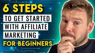 How To Get Started With Affiliate Marketing For Beginners - 6 Steps To Making Money Online
