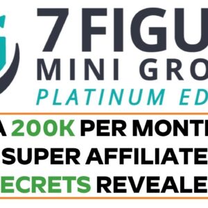 7 Figure Mini Groups  Review - A 200k Per Month Super Affiliate Secrets Revealed